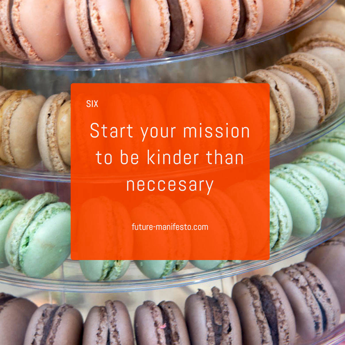 6. Start your mission to be kinder than neccesary